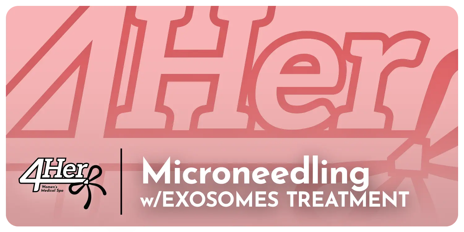 Microneedling w Exosomes 4Her Spa