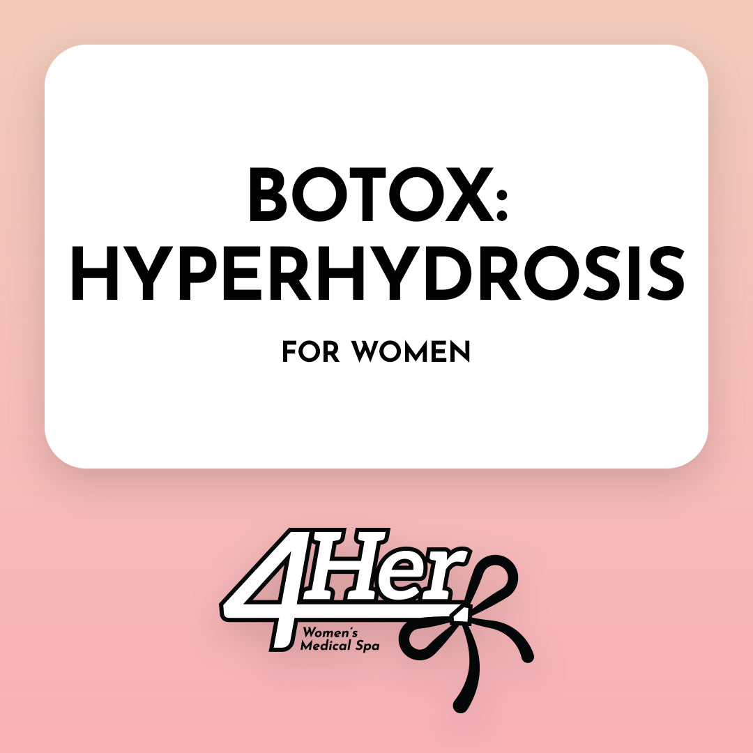 Botox - Hyperhidrosis Treatment 4Her