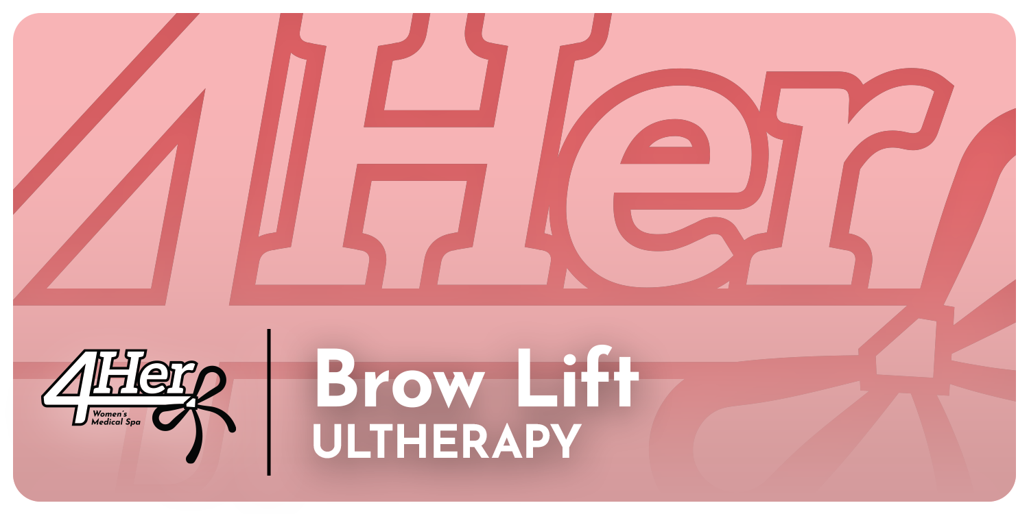Ultherapy 4Her: Brow Lift